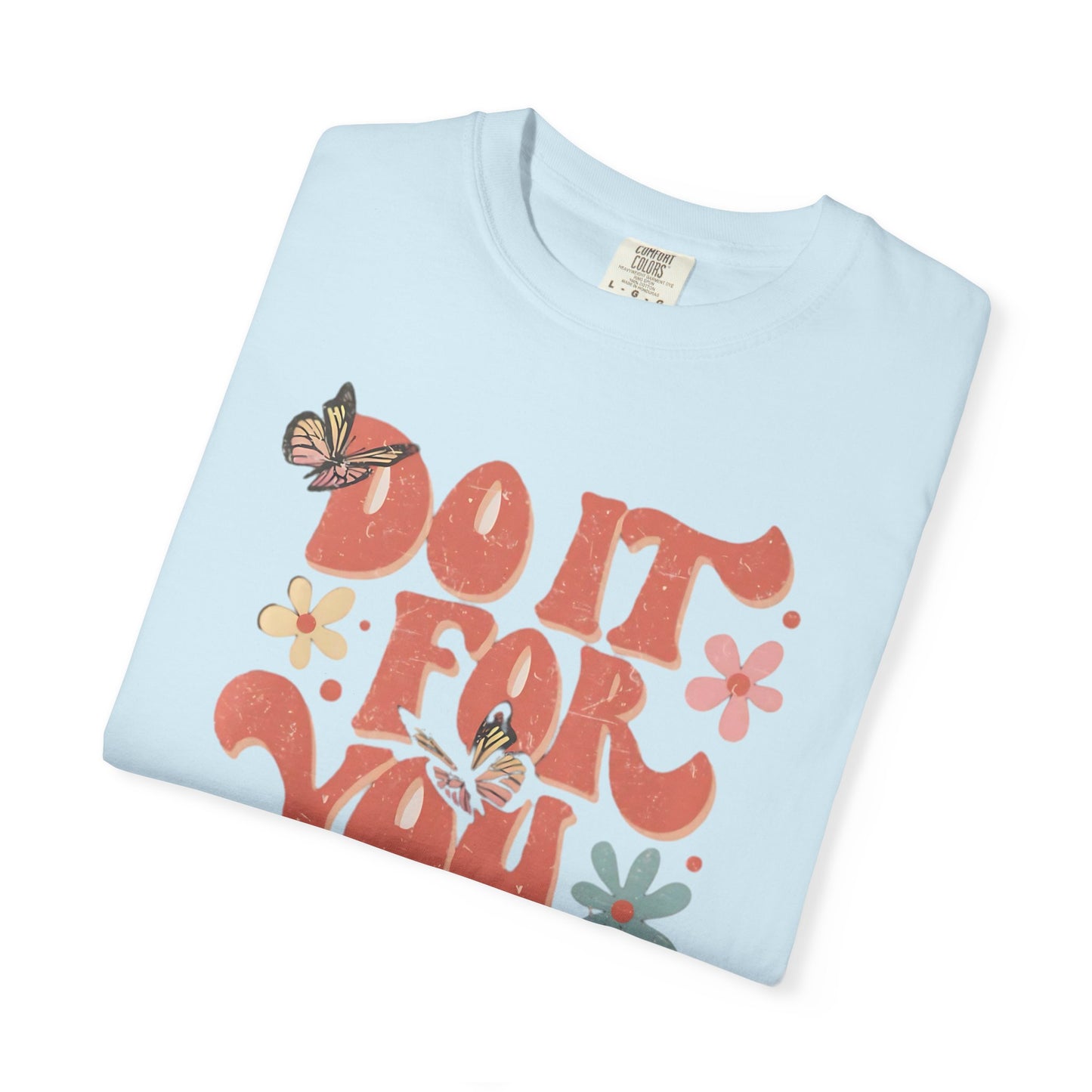 Motivational Unisex T-shirt, Affirmation Tee, Self-Care Shirt, Gift for Friends, Do It For You Design