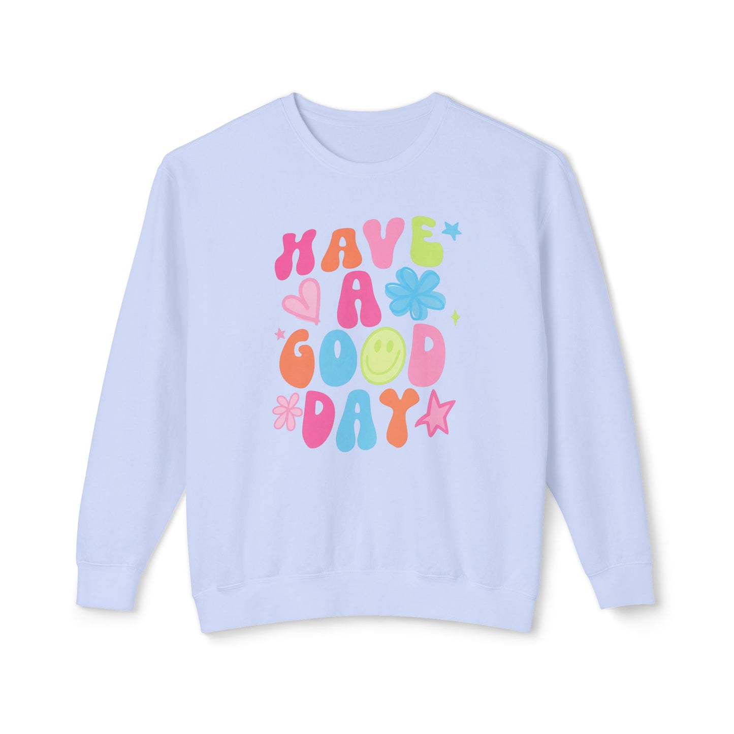 Comfort Colors Have A Good Day Crewneck