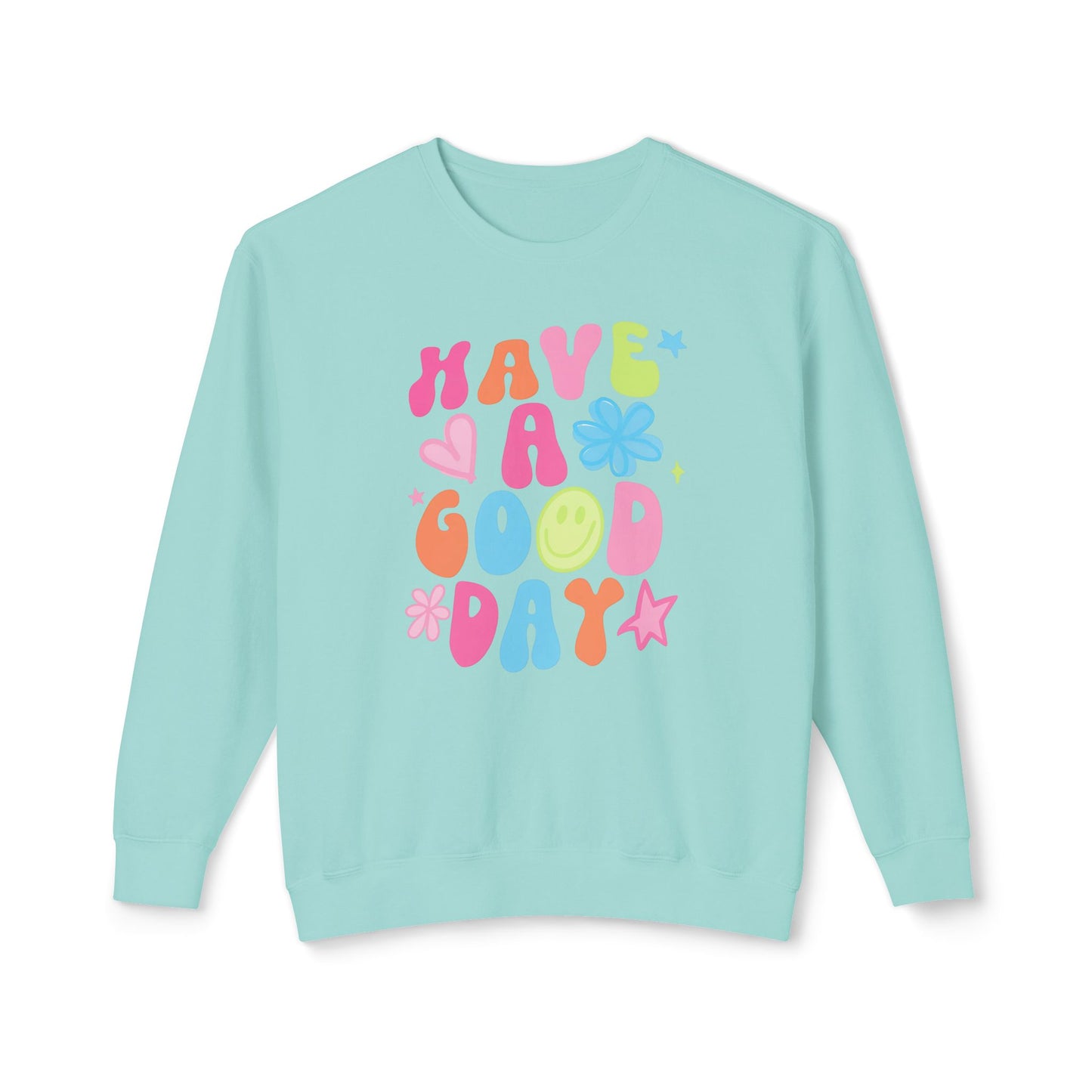 Comfort Colors Have A Good Day Crewneck