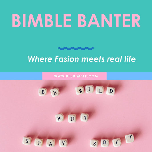 Bimble Banter: Where Fashion Meets Real Life