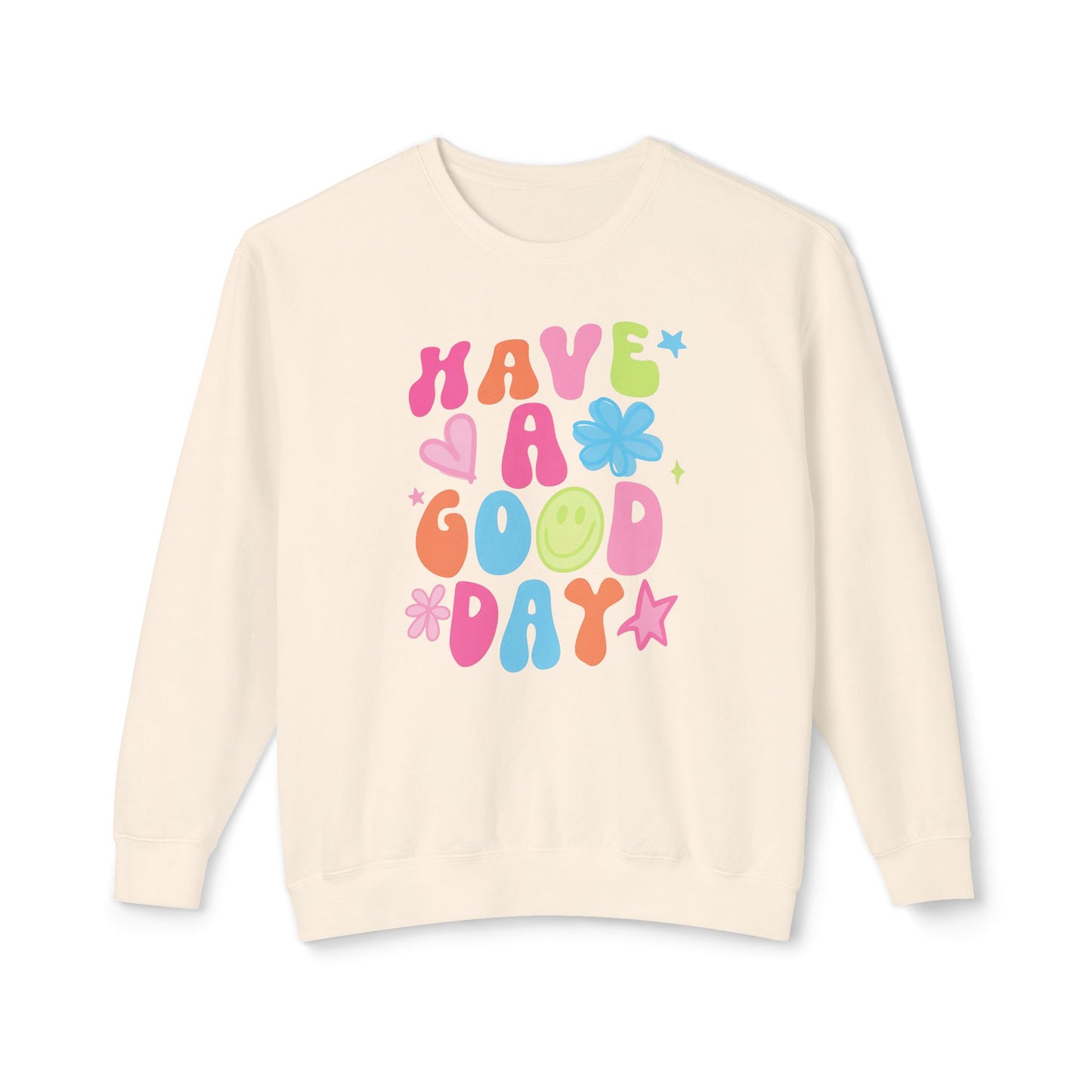 Comfort Colors Have A Good Day Crewneck