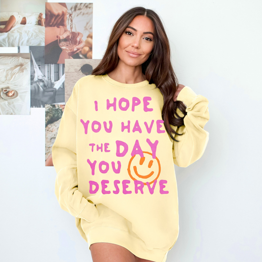 I Hope You Have The Day You Deserve Comfort Colors® Sweatshirt – Bright Yellow Oversized Graphic Crewneck