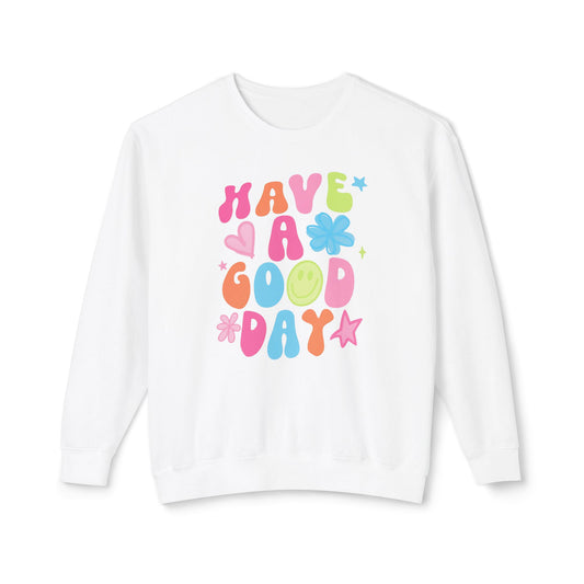 Comfort Colors Have A Good Day Crewneck